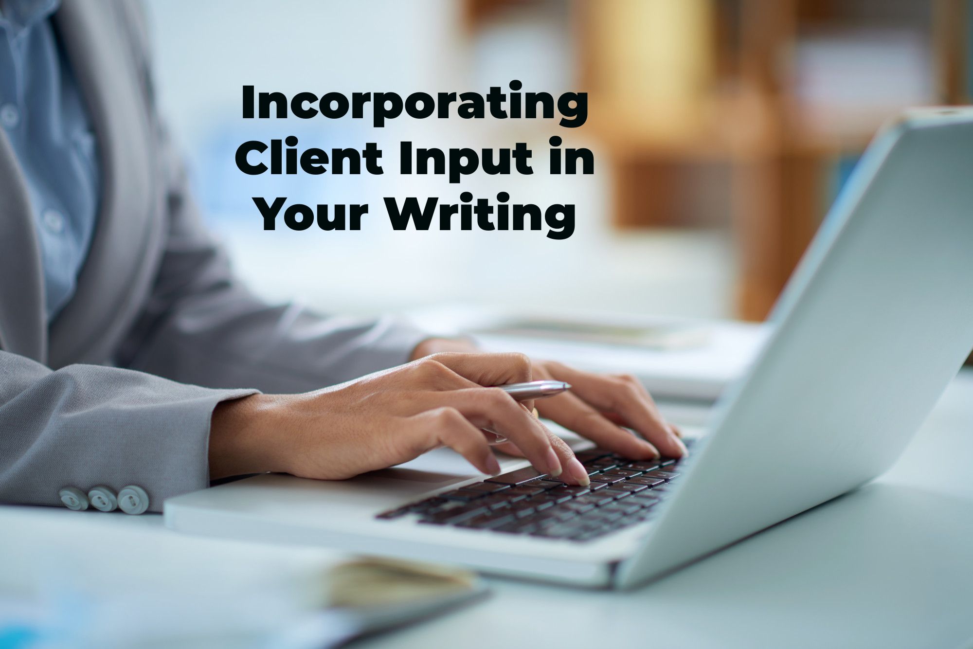 From Feedback to Perfection: Incorporating Client Input in Your Writing