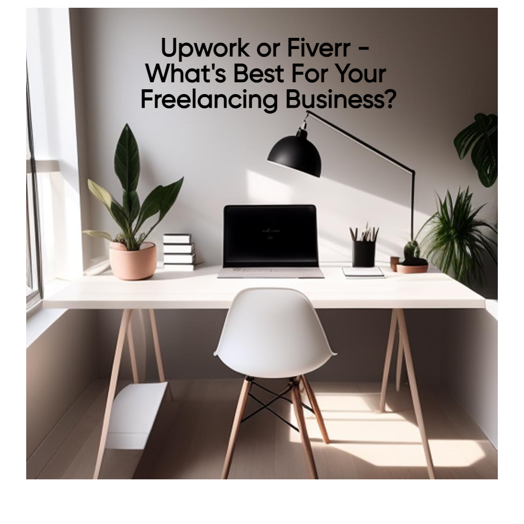 Image of home office. Text says: Upwork or Fiverr: What's Best for Your Freelancing Business?