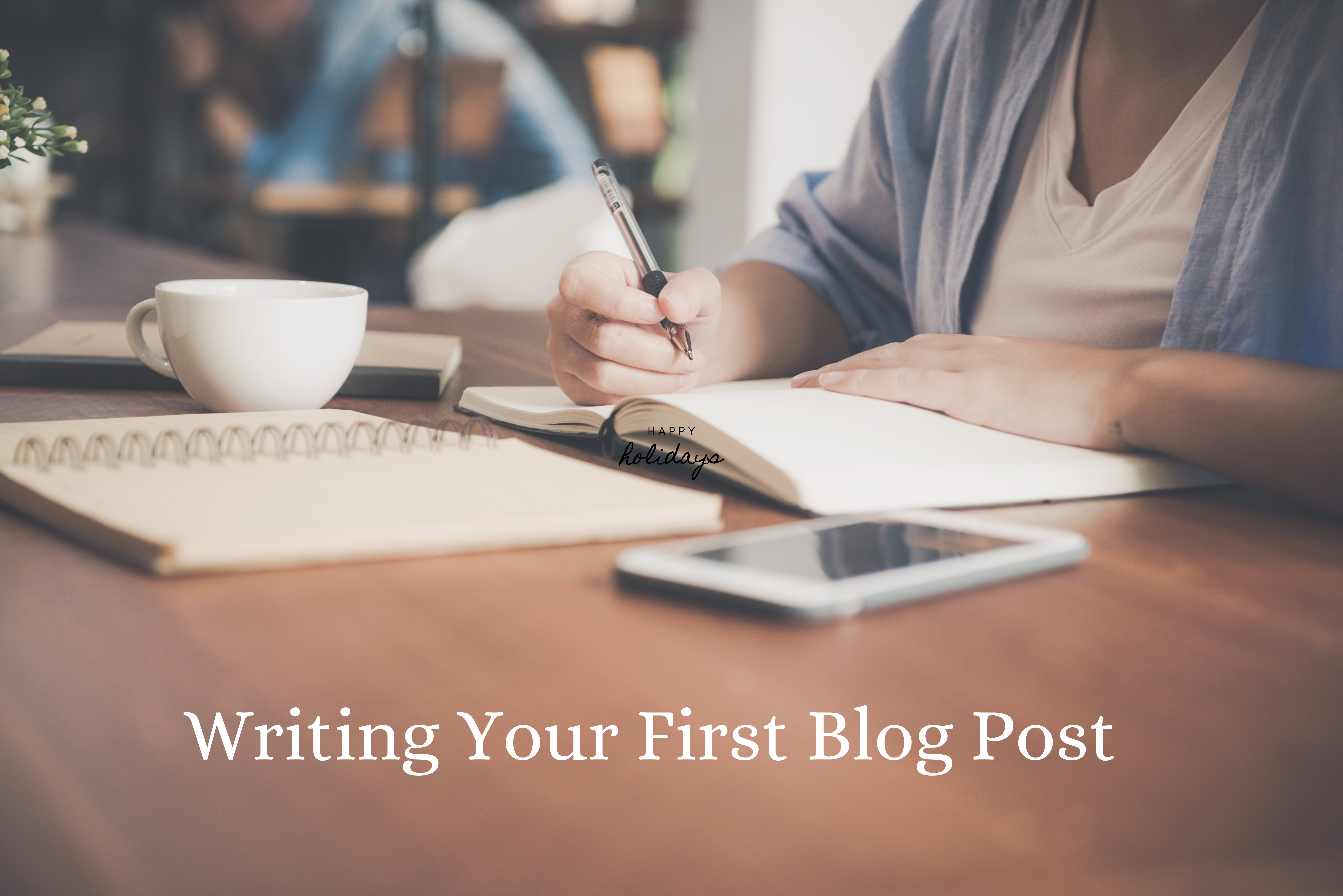 From Blank Page to Writing Your First Blog Post: 5 Tips to Get You Started