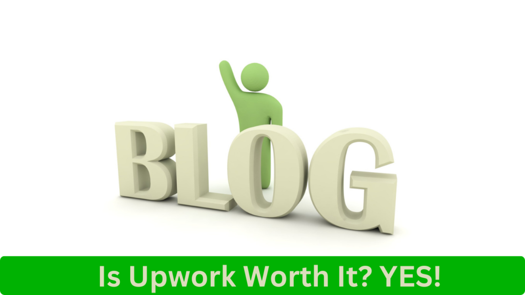 Big block letters read BLOG with stick figure behind it. Is Upwork worth it?