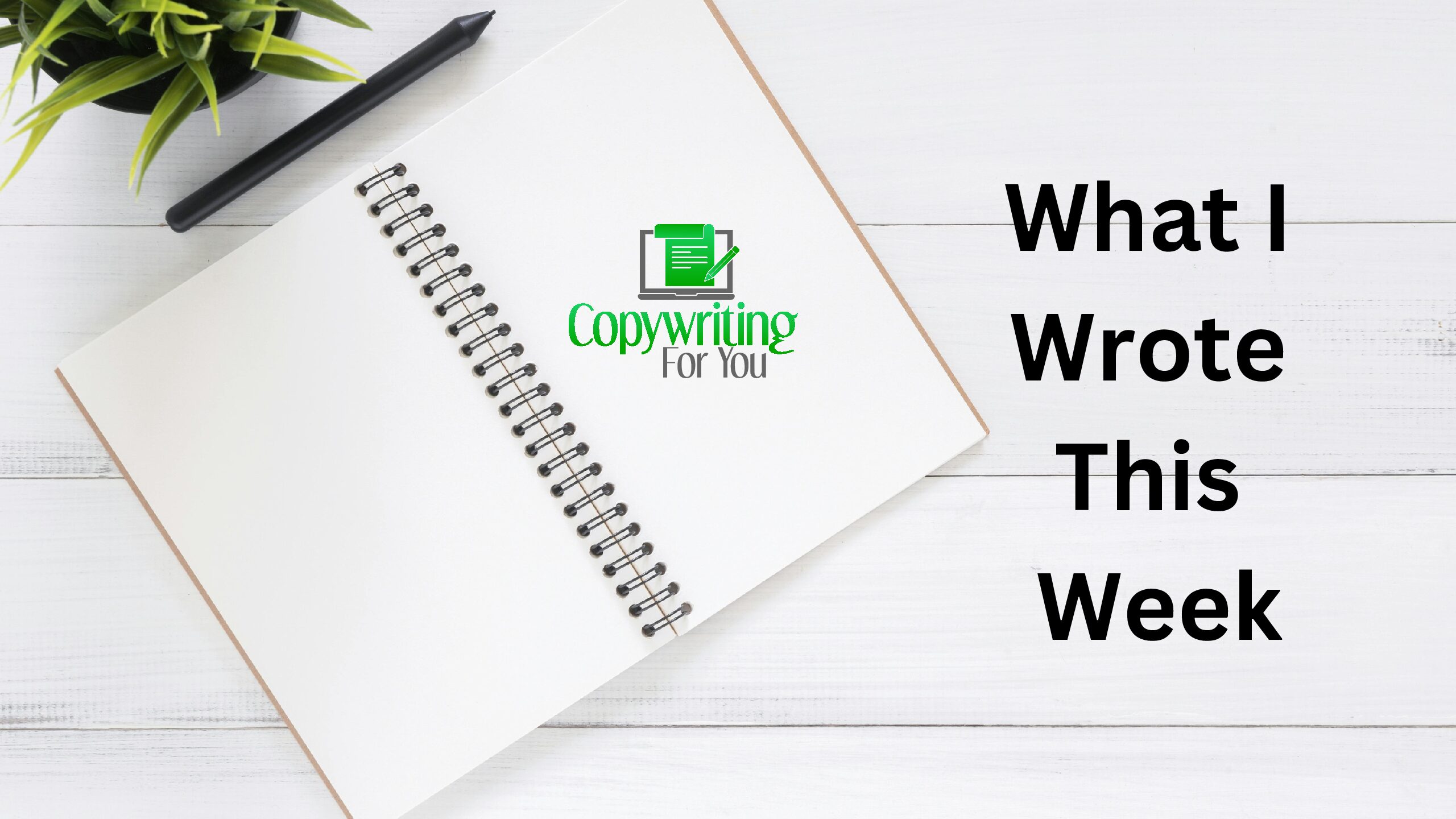 What I Wrote This Week at Copywriting For You