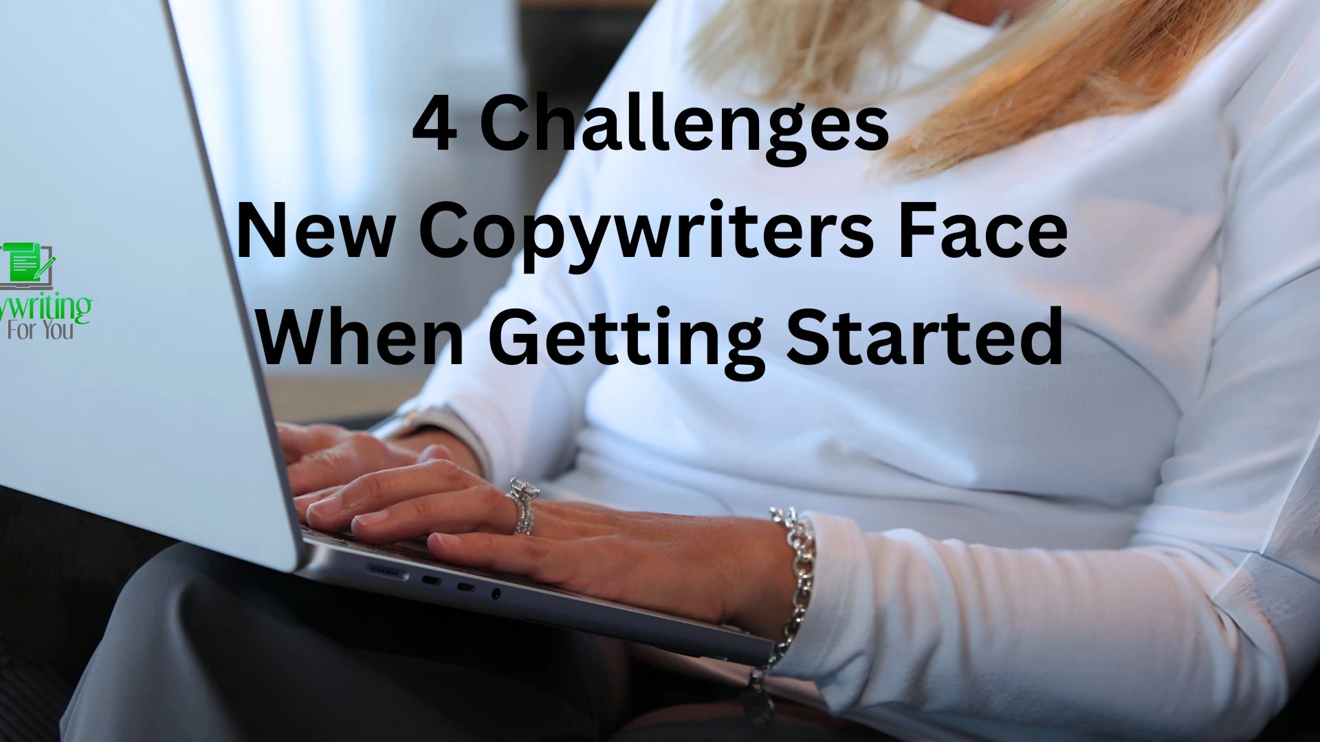 4 Challenges New Copywriters Face When Getting Started