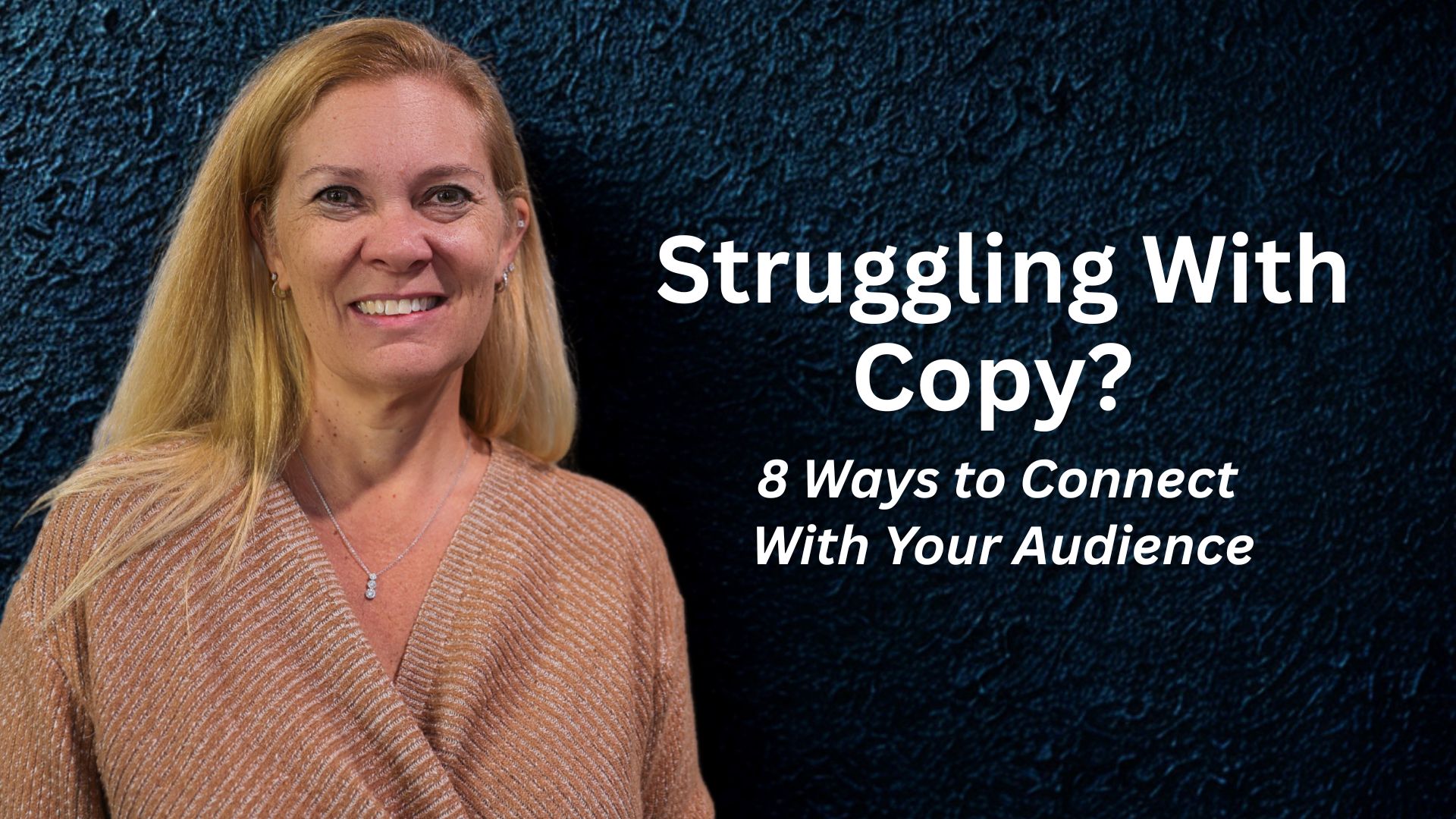 Struggling With Copy? 8 Ways to Connect With Your Audience