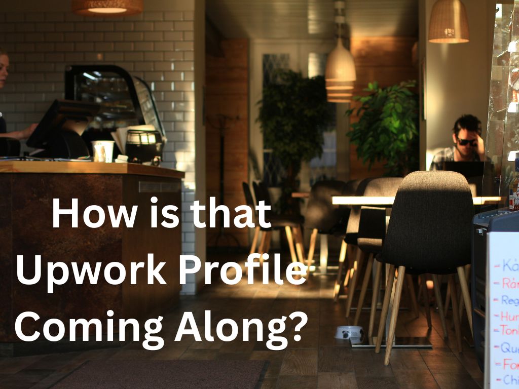 How Is That Upwork Profile Coming Along?